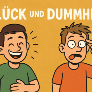 6.12. 2025 //  10:00Uhr Glück und Dummheit