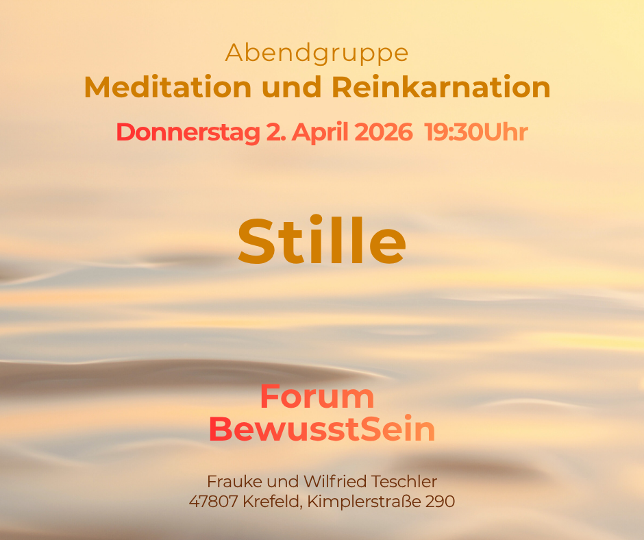 Meditation und Reinkarnation > VorOrt- und Onlineseminar Do. 2. April 26 19:30Uhr