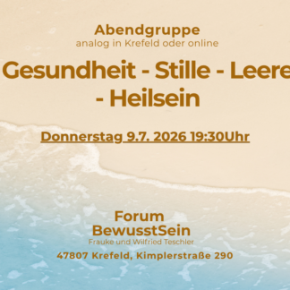 Gesundheit - Leere - Stille - Heilsein  VorOrt- und Onlineseminar Do. 9.7. 26 19:30Uhr