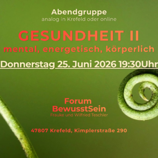 Gesundheit - mental, energetisch, körperlich VorOrt- und Onlineseminar Do. 25. 6. 26 19:30Uhr