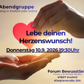 Lebe deinen Herzenswunsch Teil 2 VorOrt- und Onlineseminar Do. 10.9.26 19:30Uhr